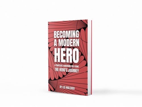 Becoming A Modern Hero - The Practical Handbook for Living the Hero's Journey