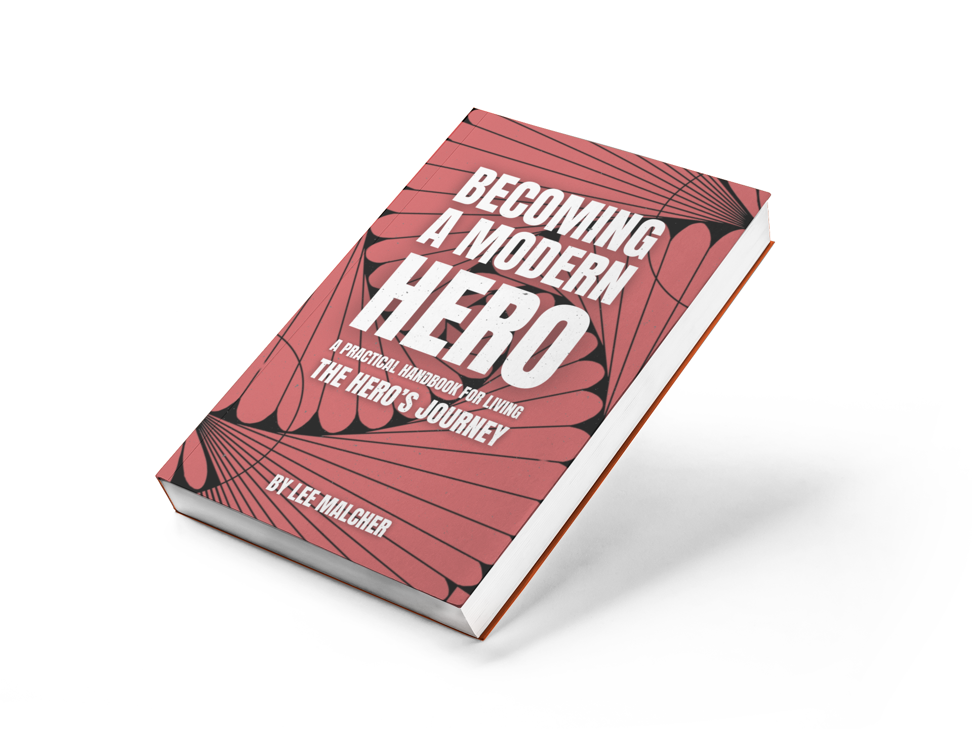 Becoming A Modern Hero - The Practical Handbook for Living the Hero's Journey