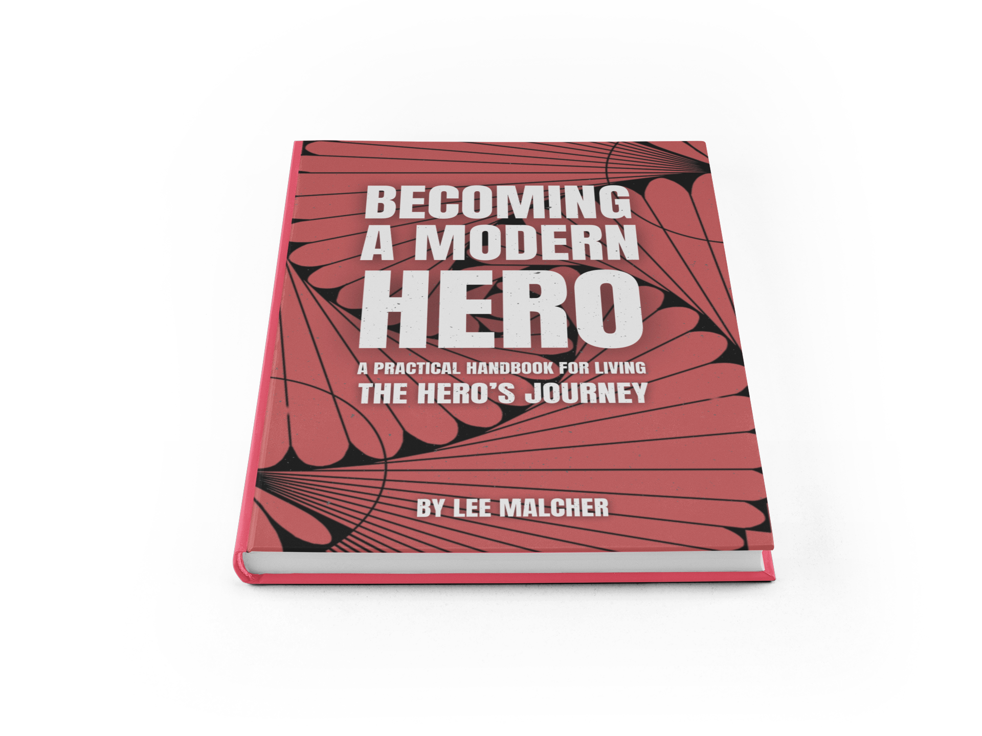 Becoming A Modern Hero - The Practical Handbook for Living the Hero's Journey