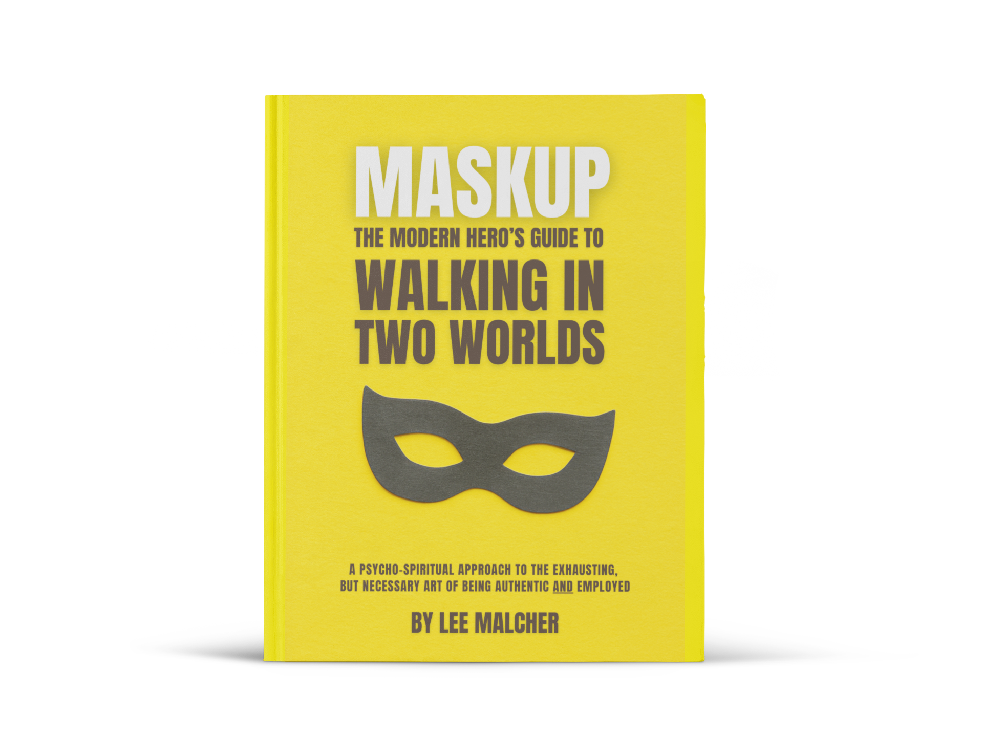 Maskup: The Modern Hero's Guide to Walking in Two Worlds (Pre-Order)