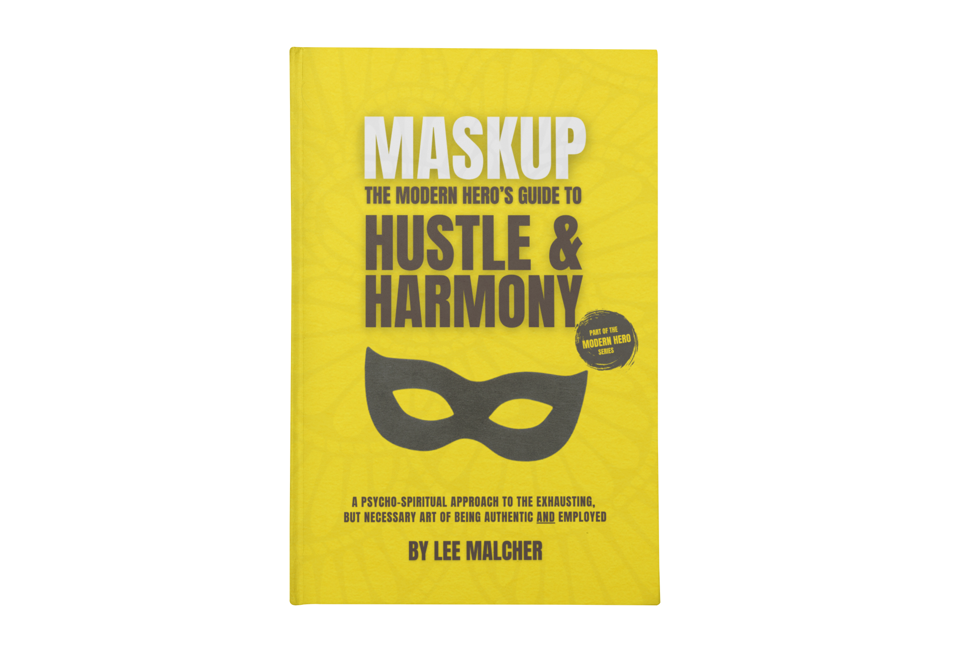 Maskup: The Modern Hero's Guide to Hustle and Harmony