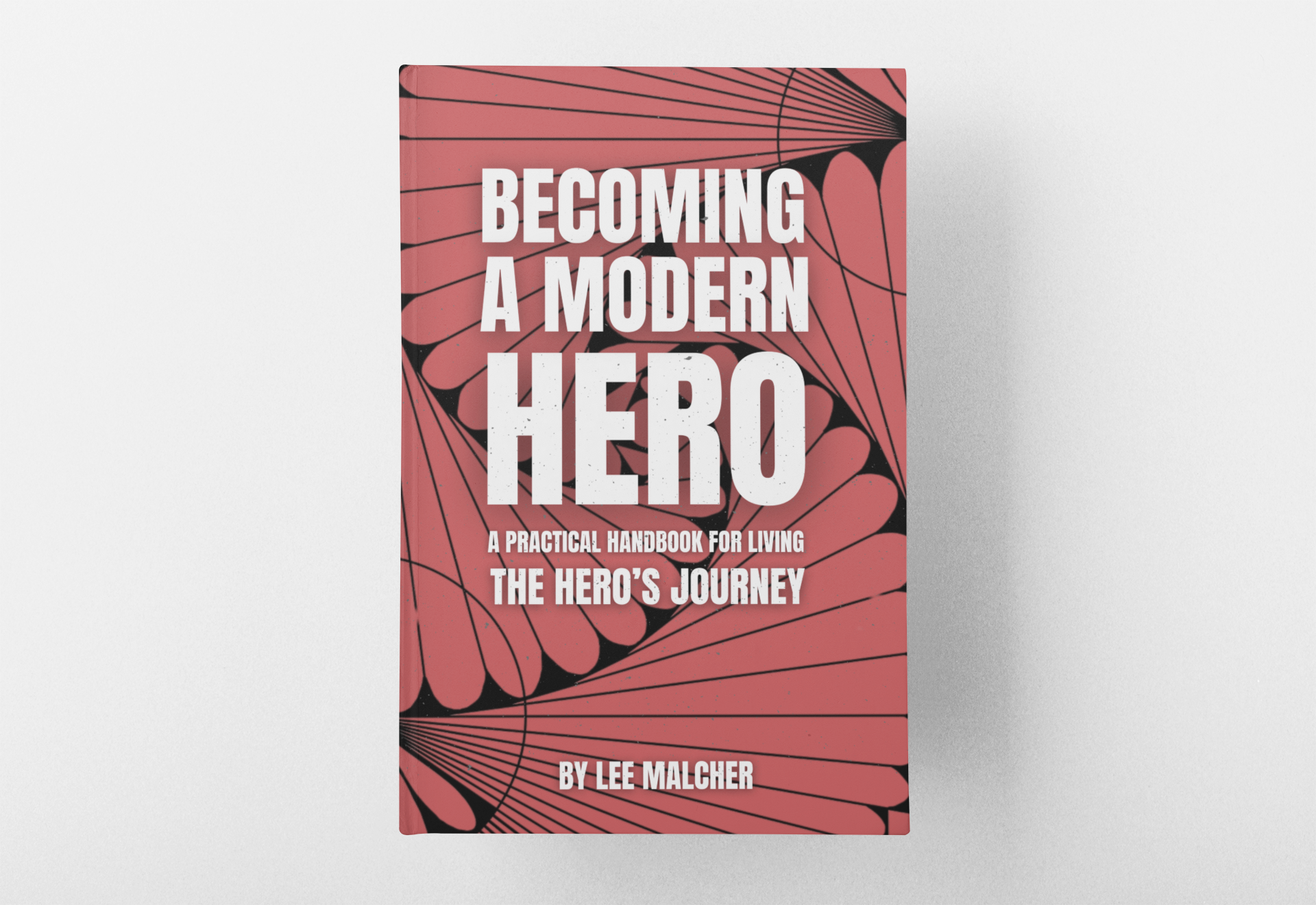 Becoming A Modern Hero - The Practical Handbook for Living the Hero's Journey