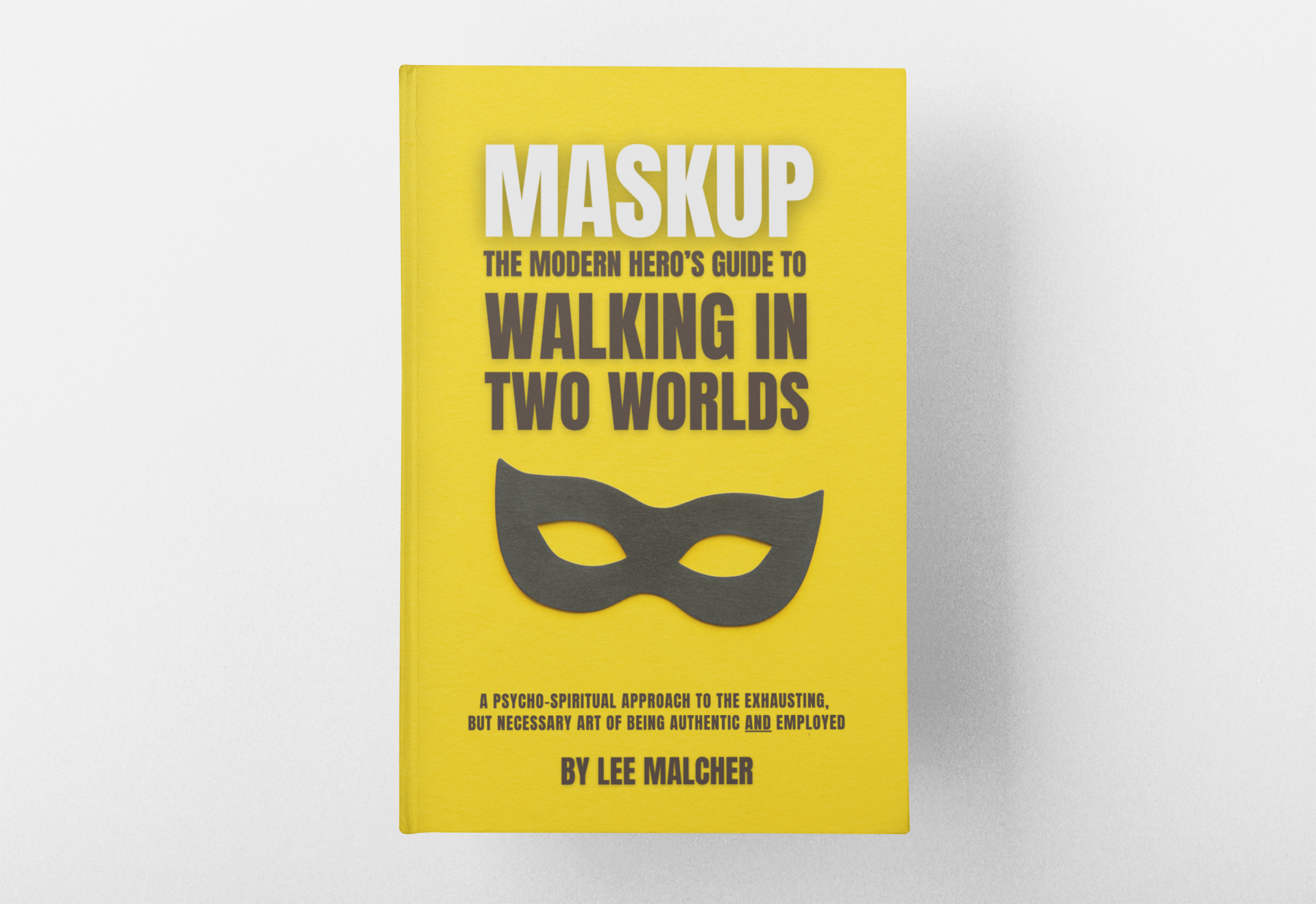 Maskup: The Modern Hero's Guide to Walking in Two Worlds (Pre-Order)