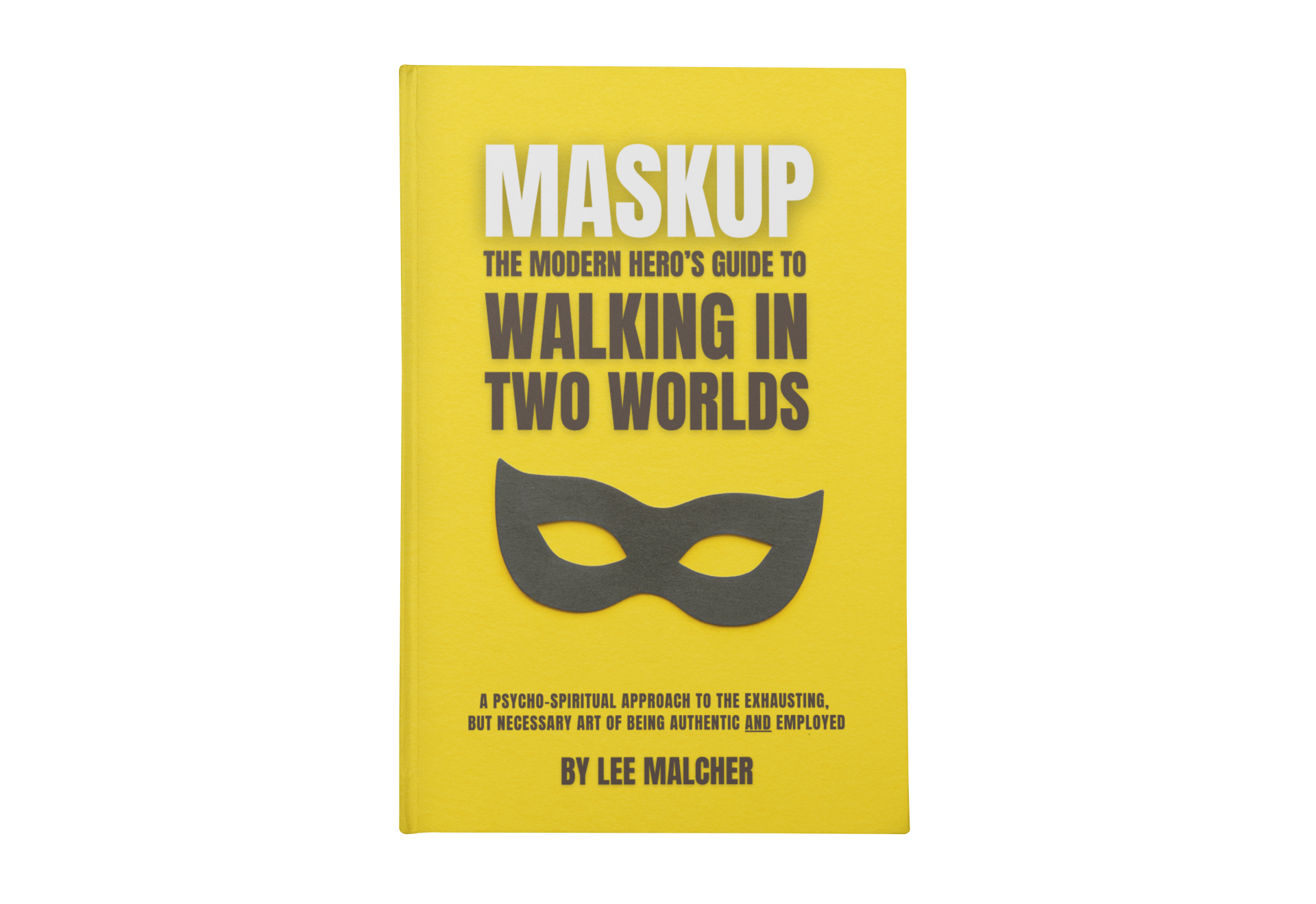 Maskup: The Modern Hero's Guide to Walking in Two Worlds (Pre-Order)