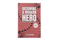 Becoming A Modern Hero - The Practical Handbook for Living the Hero's Journey
